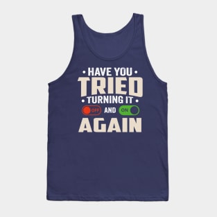 have you tried turning it off and on again Tank Top